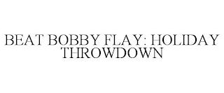 BEAT BOBBY FLAY: HOLIDAY THROWDOWN