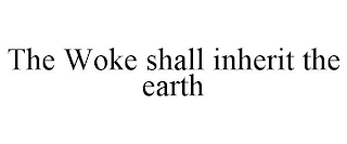 THE WOKE SHALL INHERIT THE EARTH