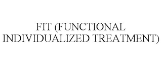 FIT (FUNCTIONAL INDIVIDUALIZED TREATMENT)