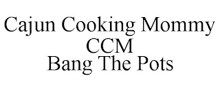 CAJUN COOKING MOMMY CCM BANG THE POTS