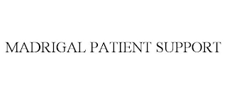 MADRIGAL PATIENT SUPPORT