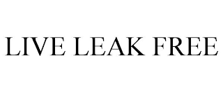 LIVE LEAK FREE