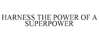 HARNESS THE POWER OF A SUPERPOWER