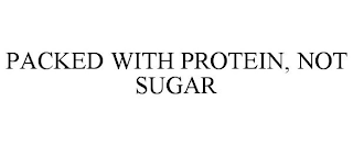 PACKED WITH PROTEIN, NOT SUGAR