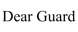 DEAR GUARD