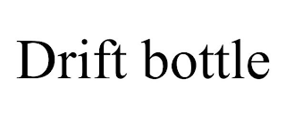 DRIFT BOTTLE