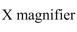 X MAGNIFIER