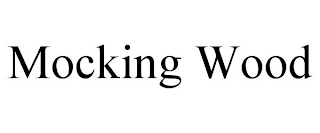 MOCKING WOOD