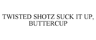 TWISTED SHOTZ SUCK IT UP, BUTTERCUP