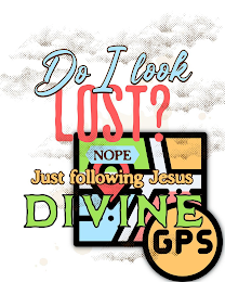 DO I LOOK LOST? NOPE JUST FOLLOWING JESUS DIVINE GPS