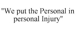 "WE PUT THE PERSONAL IN PERSONAL INJURY"