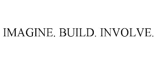 IMAGINE. BUILD. INVOLVE.