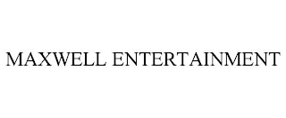 MAXWELL ENTERTAINMENT