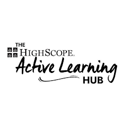 THE HIGHSCOPE ACTIVE LEARNING HUB