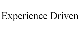 EXPERIENCE DRIVEN