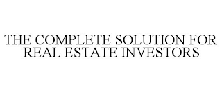 THE COMPLETE SOLUTION FOR REAL ESTATE INVESTORS