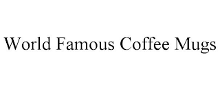 WORLD FAMOUS COFFEE MUGS