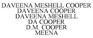 DAVEENA MESHELL COOPER DAVEENA COOPER DAVEENA MESHELL DA COOPER D.M. COOPER MEENA