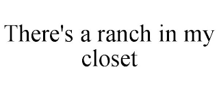 THERE'S A RANCH IN MY CLOSET