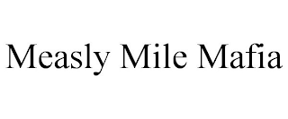 MEASLY MILE MAFIA