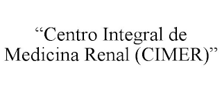 "CENTRO INTEGRAL DE MEDICINA RENAL (CIMER)"