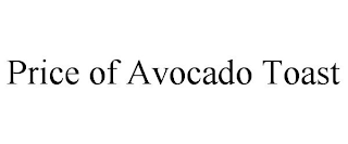 PRICE OF AVOCADO TOAST