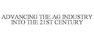 ADVANCING THE AG INDUSTRY INTO THE 21ST CENTURY