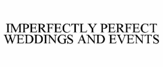 IMPERFECTLY PERFECT WEDDINGS AND EVENTS