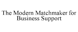 THE MODERN MATCHMAKER FOR BUSINESS SUPPORT