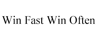 WIN FAST WIN OFTEN