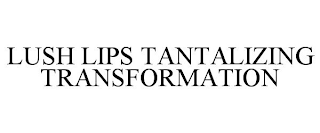LUSH LIPS TANTALIZING TRANSFORMATION