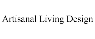 ARTISANAL LIVING DESIGN