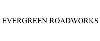 EVERGREEN ROADWORKS