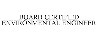 BOARD CERTIFIED ENVIRONMENTAL ENGINEER