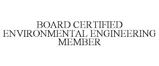 BOARD CERTIFIED ENVIRONMENTAL ENGINEERING MEMBER