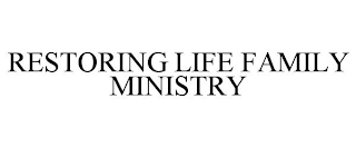 RESTORING LIFE FAMILY MINISTRY