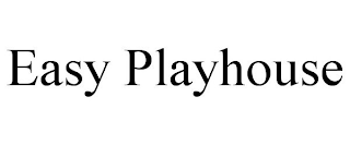 EASY PLAYHOUSE