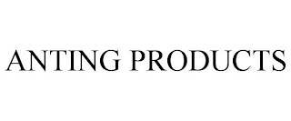 ANTING PRODUCTS