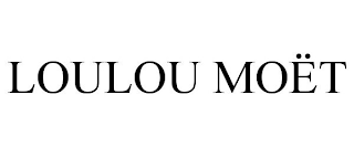 LOULOU MOËT