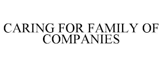 CARING FOR FAMILY OF COMPANIES