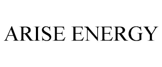 ARISE ENERGY