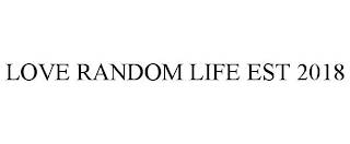 LOVE RANDOM LIFE EST 2018