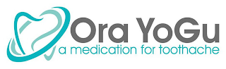 ORA YOGU A MEDICATION FOR TOOTHACHE