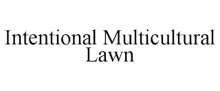 INTENTIONAL MULTICULTURAL LAWN