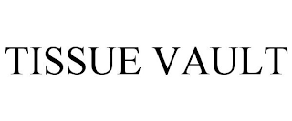 TISSUE VAULT