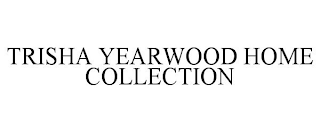 TRISHA YEARWOOD HOME COLLECTION