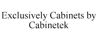 EXCLUSIVELY CABINETS BY CABINETEK