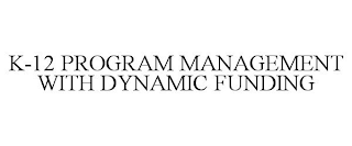 K-12 PROGRAM MANAGEMENT WITH DYNAMIC FUNDING