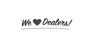 WE DEALERS!