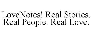 LOVENOTES! REAL STORIES. REAL PEOPLE. REAL LOVE.